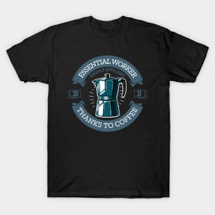 Essential worker highly efficient thanks to coffee 2021 Gift T-Shirt